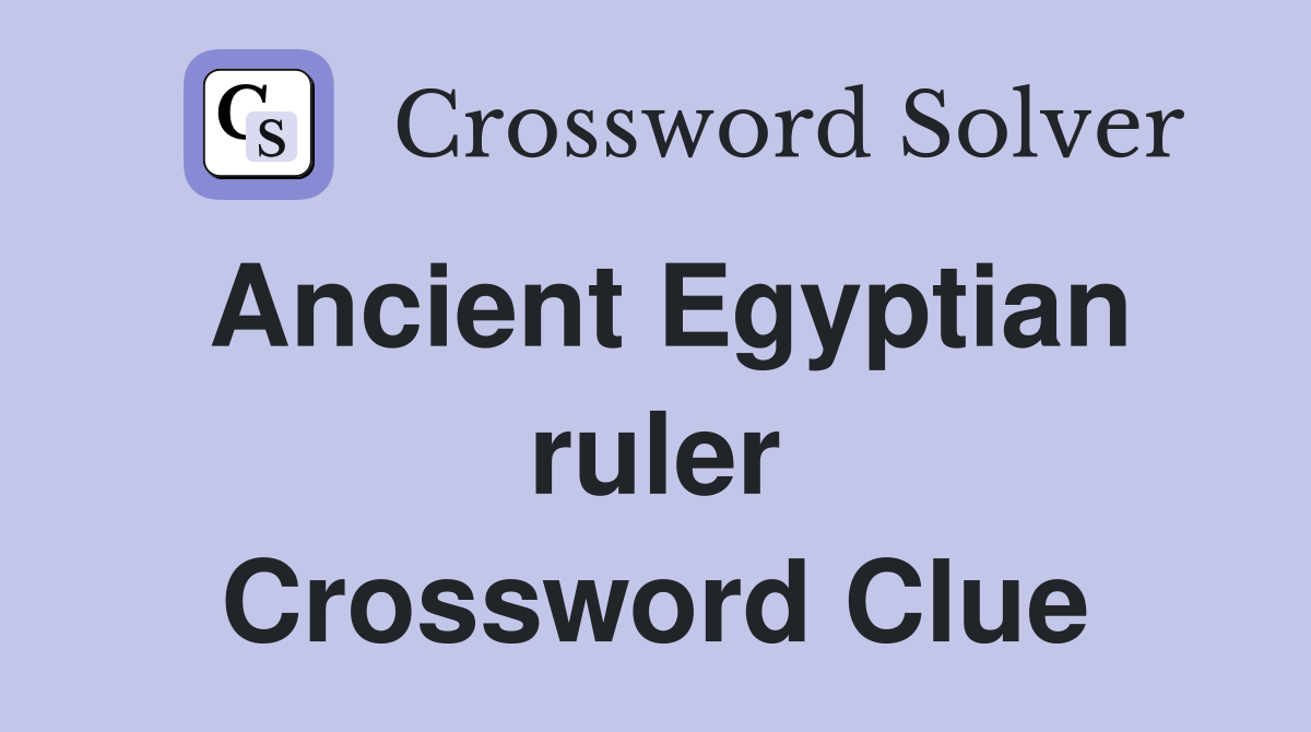 Ancient Egyptian ruler Crossword Clue Answers Crossword Solver